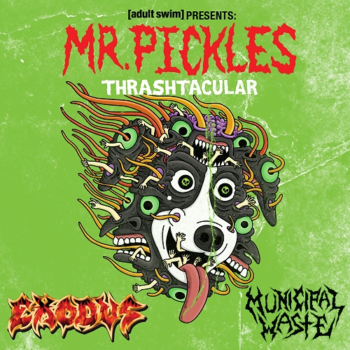 Adult Swim Presents: Mr. Pickles Thrash-Tacular Metal Tour Featuring Exodus  and Municipal Waste! 